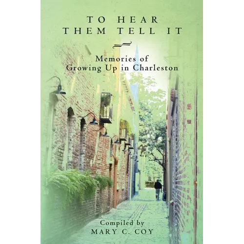 To Hear Them Tell It: Memories of Growing Up in Charleston