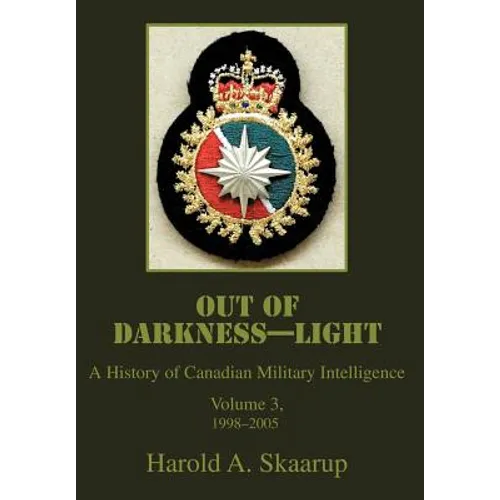 Out of Darkness--Light: A History of Canadian Military Intelligence