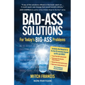 Bad-Ass Solutions: For Today's BIG-ASS Problems - Paperback