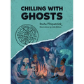 Chilling with Ghosts: A Totally Factual Field Guide to the Supernatural - Paperback