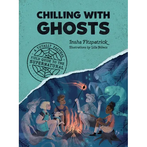 Chilling with Ghosts: A Totally Factual Field Guide to the Supernatural - Paperback