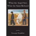 What the Angel Saw, What the Saint Refused - Paperback