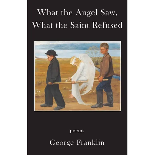 What the Angel Saw, What the Saint Refused - Paperback