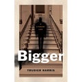 Bigger: A Literary Life - Hardcover