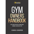 Gym Owner's Handbook: Everything You Need To Know About Running A Successful Gym. - Paperback