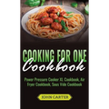 Cooking For One Cookbook: Power Pressure Cooker XL Cookbook, Air Fryer Cookbook, Sous Vide Cookbook - Hardcover