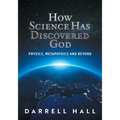 How Science Has Discovered God: Physics, Metaphysics and Beyond - Paperback