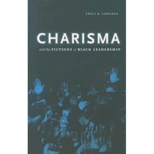 Charisma and the Fictions of Black Leadership