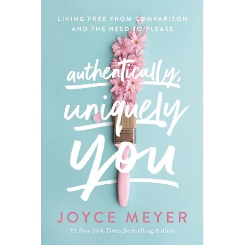 Authentically, Uniquely You: Living Free from Comparison and the Need to Please - Hardcover