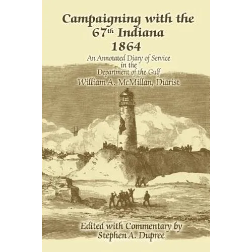 Campaigning with the 67th Indiana 1864: An Annotated Diary of Service in the Department of the Gulf