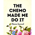 The Chemo Made Me Do It: Chemo Journal - Paperback