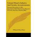 Colonel Mann's Infantry And Cavalry Accoutrements: Patented December 8, 1863, Description With Illustrations, Reports Of Army And Navy Boards (1864)