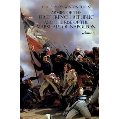 Armies of the First French Republic and the Rise of the Marshals of Napoleon I: VOLUME II: The Armees de la Moselle, du Rhin, de Sambre-et-Meuse, de R