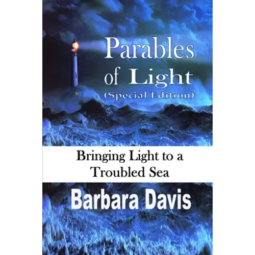 Parables of Light: Bringing Light to a Troubled Sea - Paperback