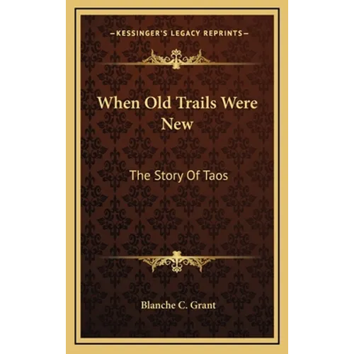 When Old Trails Were New: The Story Of Taos