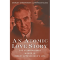 An Atomic Love Story: The Extraordinary Women in Robert Oppenheimer's Life - Paperback