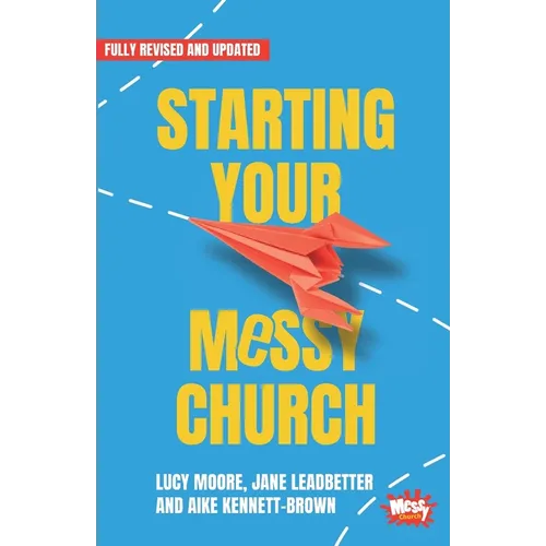 Starting Your Messy Church: A beginner's guide for churches - Paperback