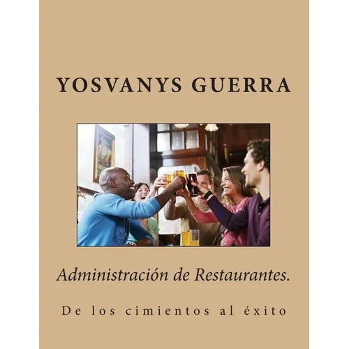 Administración de Restaurantes.: De los cimientos al éxito - Paperback