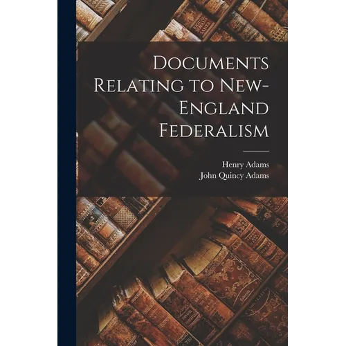 Documents Relating to New-England Federalism