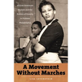 A Movement Without Marches: African American Women and the Politics of Poverty in Postwar Philadelphia