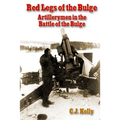 Red Legs of the Bulge: Artillerymen in the Battle of the Bulge