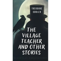 The Village Teacher and Other Stories