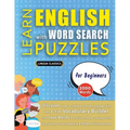 LEARN ENGLISH WITH WORD SEARCH PUZZLES FOR BEGINNERS - Discover How to Improve Foreign Language Skills with a Fun Vocabulary Builder. Find 2000 Words