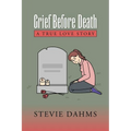 Grief Before Death: A True Love Story - Paperback