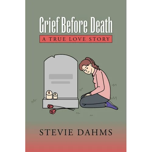 Grief Before Death: A True Love Story - Paperback