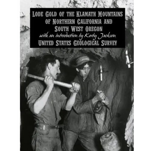 Lode Gold of the Klamath Mountains of Northern California and South West Oregon