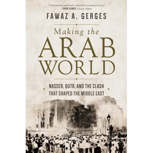 Making the Arab World: Nasser, Qutb, and the Clash That Shaped the Middle East - Paperback