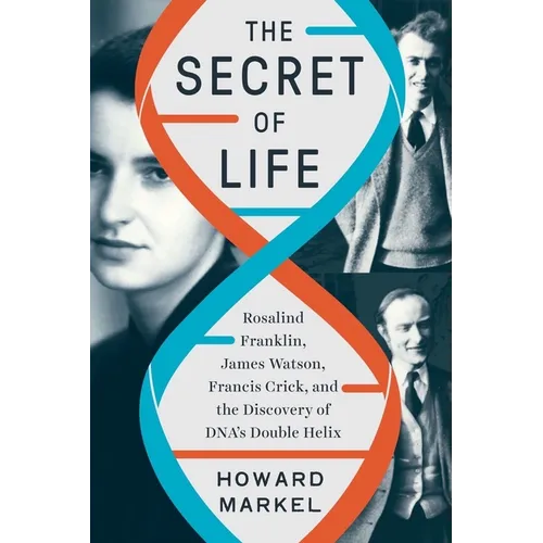 The Secret of Life: Rosalind Franklin, James Watson, Francis Crick, and the Discovery of Dna's Double Helix - Hardcover