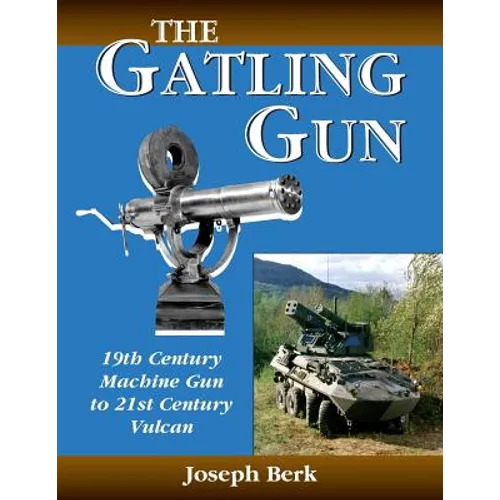 The Gatling Gun: 19th Century Machine Gun to 21st Century Vulcan