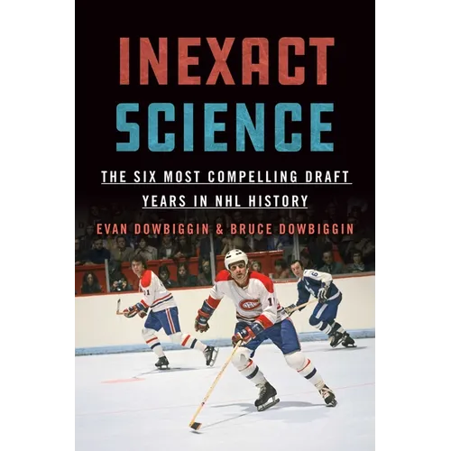 Inexact Science: The Six Most Compelling Draft Years in NHL History - Paperback