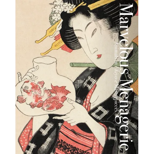 Marvelous Menagerie: Animals in Ukiyo-E Masterpieces - Paperback