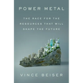 Power Metal: The Race for the Resources That Will Shape the Future - Hardcover