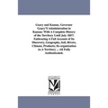Geary and Kansas. Governor Geary'S Administration in Kansas: With A Complete History of the Territory Until July 1857: Embracing A Full Account of Its