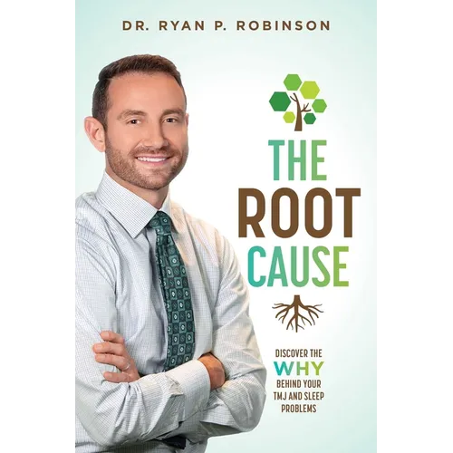 The Root Cause: Discover the Why Behind Your Tmj and Sleep Problems - Paperback