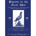 Pigeons in the Great War: A Complete History of the Carrier-Pigeon Service during the Great War, 1914 to 1918