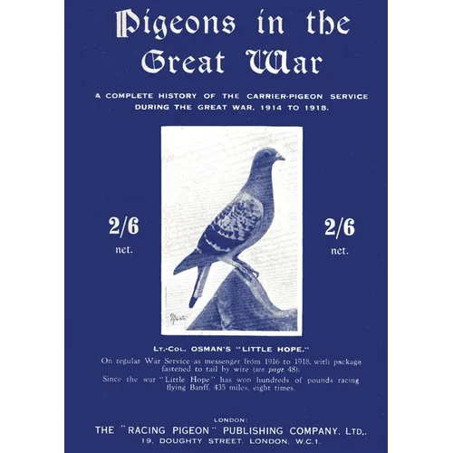 Pigeons in the Great War: A Complete History of the Carrier-Pigeon Service during the Great War, 1914 to 1918