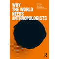 Why the World Needs Anthropologists - Paperback
