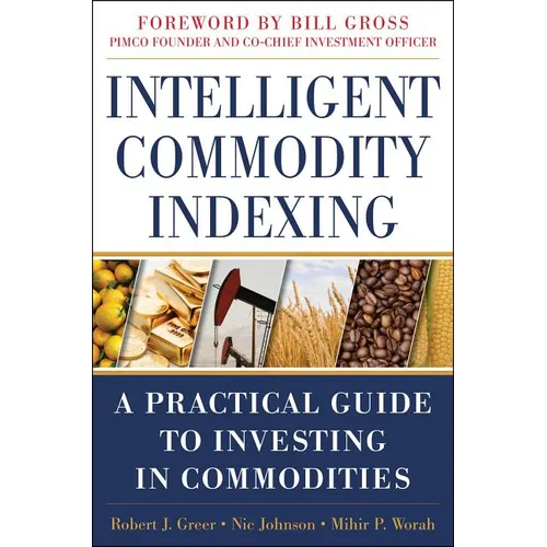 Intelligent Commodity Indexing: A Practical Guide to Investing in Commodities - Hardcover