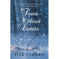 Favor Without Limits: It's Not Just an Opportunity, It's an Experience! - Paperback