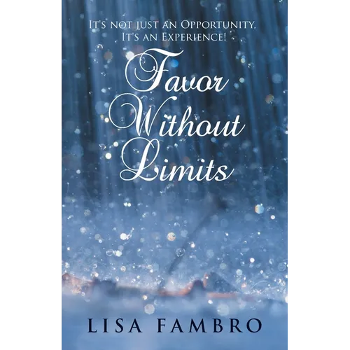 Favor Without Limits: It's Not Just an Opportunity, It's an Experience! - Paperback