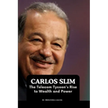 Carlos Slim: The Telecom Tycoon's Rise to Wealth and Power - Paperback