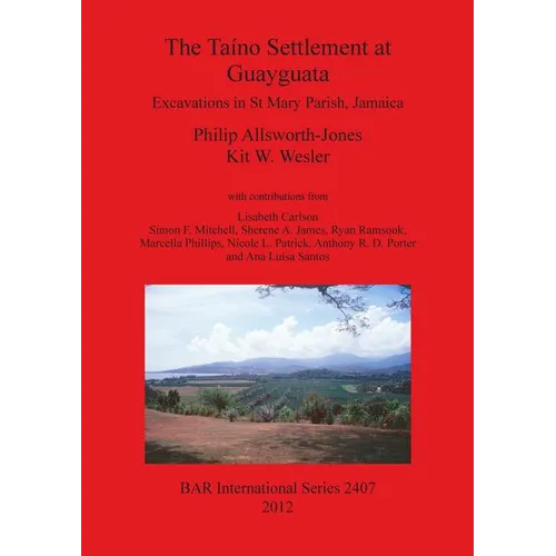 The Taíno Settlement at Guayguata: Excavations in St Mary Parish, Jamaica - Paperback