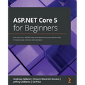 ASP.NET Core 5 for Beginners: Kick-start your ASP.NET web development journey with the help of step-by-step tutorials and examples - Paperback
