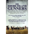 The Rhode Island Gunners: Four Accounts by Union Army Artillerymen from the 1st Rhode Island Light Artillery During the American Civil War-Battery D,
