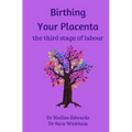 Birthing Your Placenta: the third stage of labour - Paperback