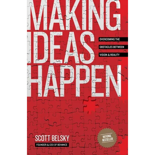 Making Ideas Happen: Overcoming the Obstacles Between Vision and Reality - Paperback